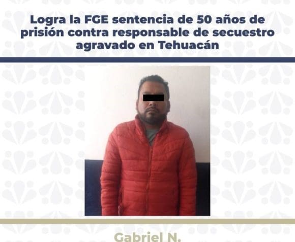 FGE logra sentencia de 50 años por secuestro agravado en Tehuacán