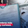 Los nombres más raros y sorprendentes registrados en Puebla