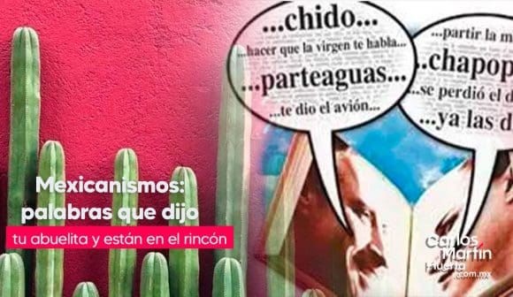 Chipocludo, tilico y tranza: el origen de los mexicanismos que están en el rincón del recuerdo