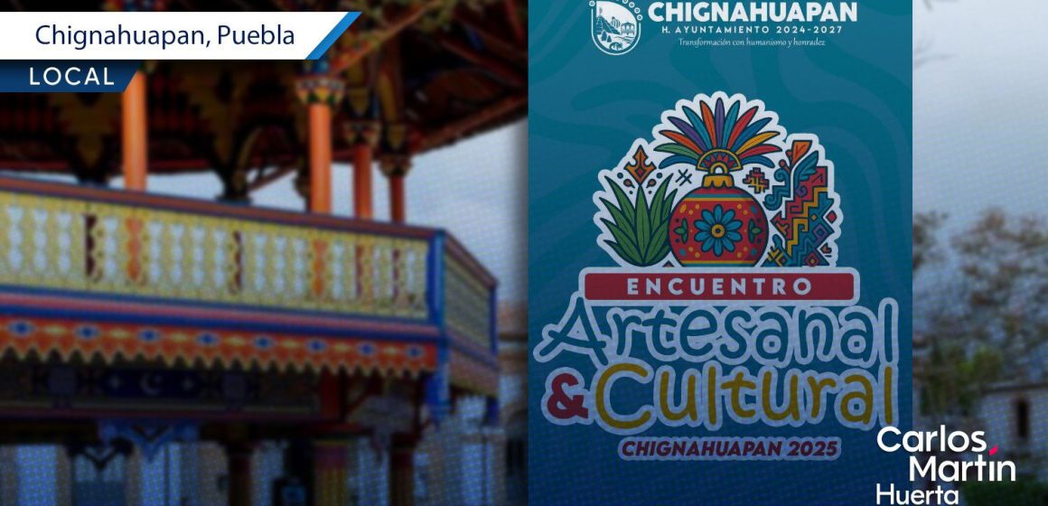 Chignahuapan invita a su Encuentro Artesanal y Cultural 2025