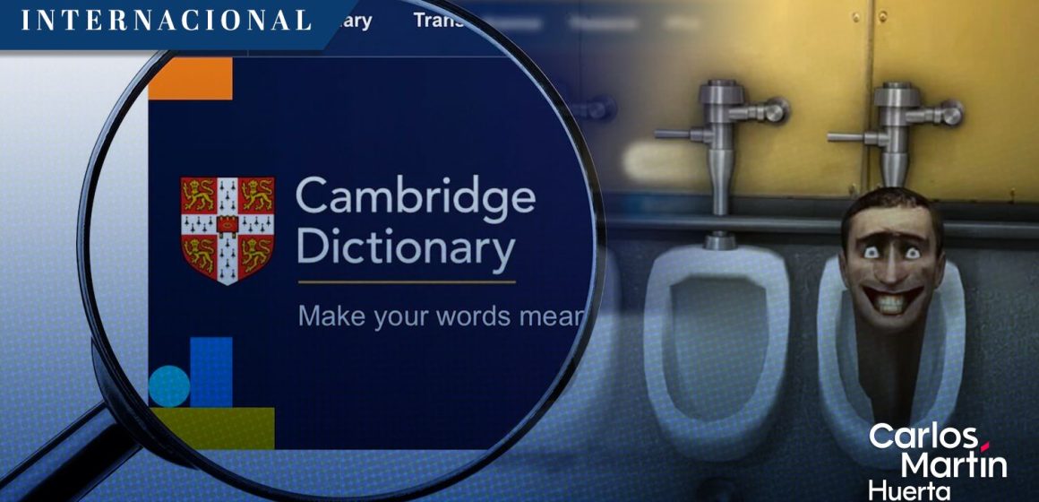 ‘Delulu’ y ‘Skibidi’ ahora son parte del Diccionario de Cambridge