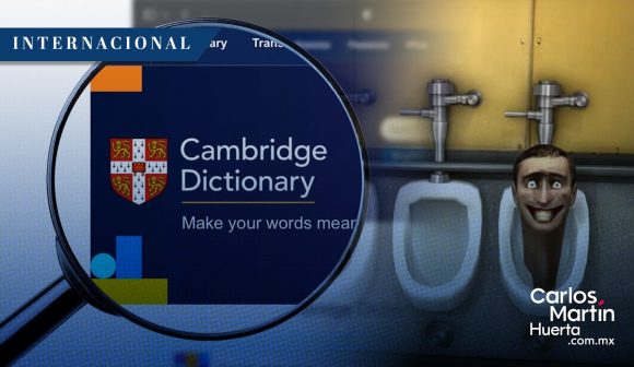 ‘Delulu’ y ‘Skibidi’ ahora son parte del Diccionario de Cambridge