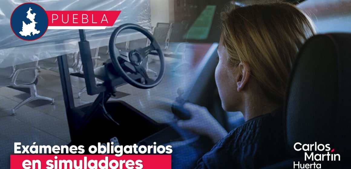 Exámenes en simuladores serán requisito para obtener licencia de manejo en Puebla a partir del 25 de agosto