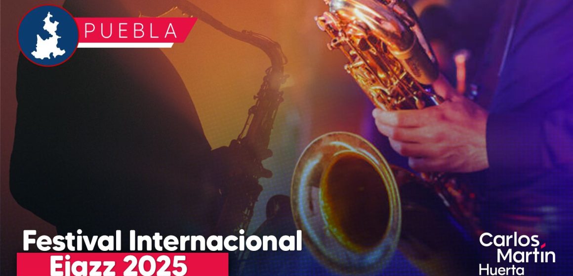 Llega a Puebla el Festival Internacional Ejazz 2025