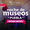 Noche de Museos en Puebla; llega la séptima edición