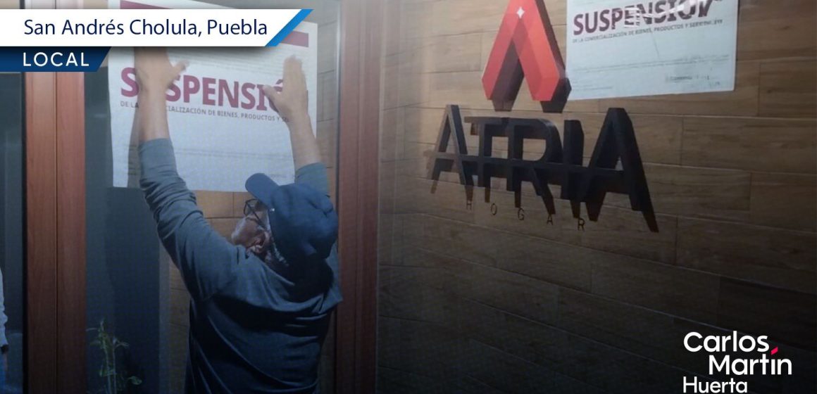 Profeco suspende inmobiliaria Atria Hogar en San Andrés Cholula tras encontrar irregularidades