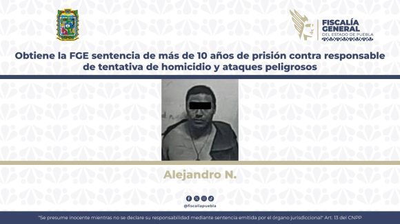 Obtiene la FGE sentencia de más de 10 años de prisión contra responsable de tentativa de homicidio y ataques peligrosos