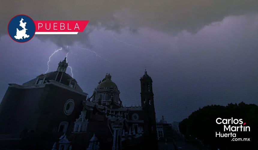 Clima en Puebla hoy: fuertes lluvias y posibles tormentas eléctricas