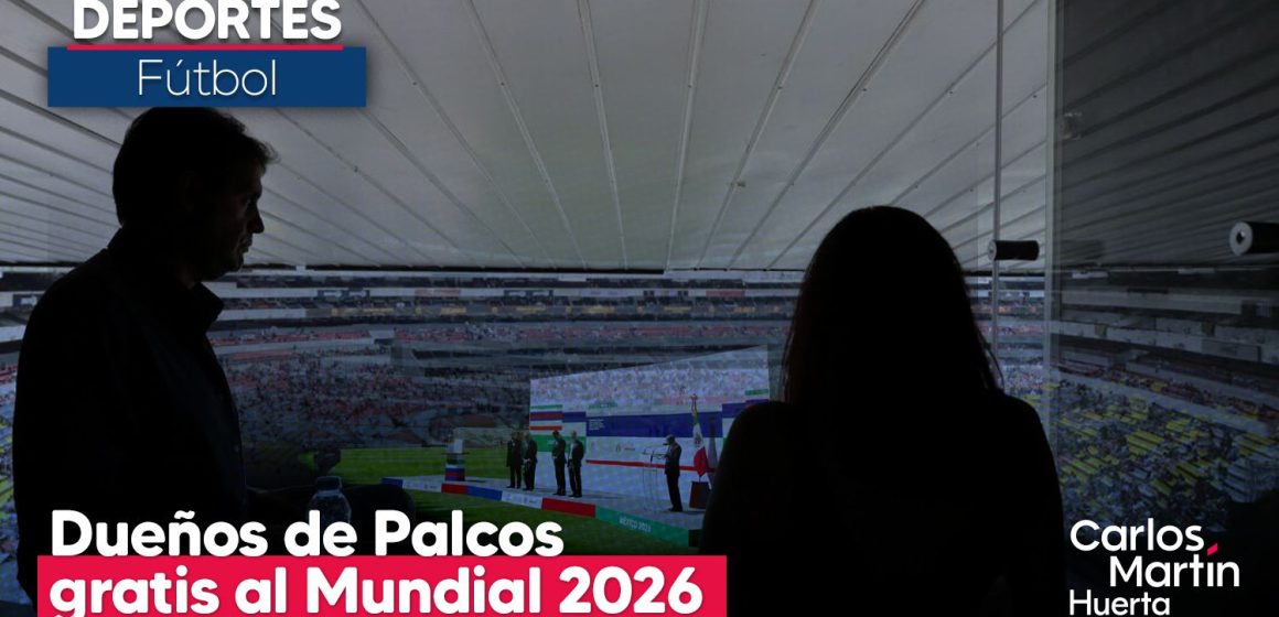 Dueños de palcos del Estadio Banorte tendrán acceso gratuito al Mundial 2026