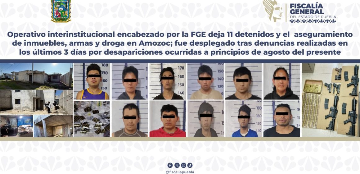 Operativo interinstitucional encabezado por la FGE deja 11 detenidos y el aseguramiento de inmuebles, armas y droga en Amozoc