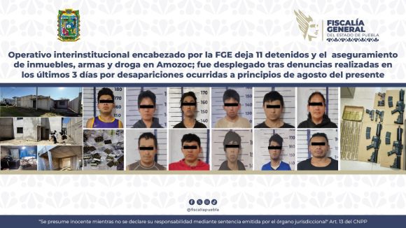 Operativo interinstitucional encabezado por la FGE deja 11 detenidos y el aseguramiento de inmuebles, armas y droga en Amozoc
