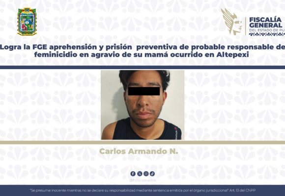 Logra la FGE aprehensión y prisión preventiva de probable responsable de feminicidio en agravio de su mamá ocurrido en Altepexi