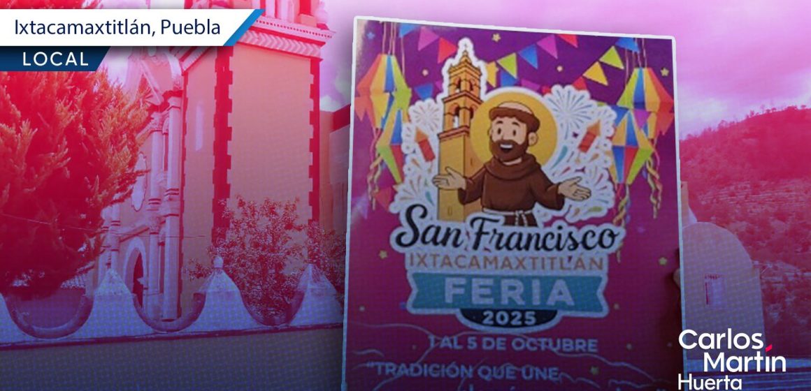Ixtacamaxtitlán invita a su Feria Patronal 2025 en honor a San Francisco de Asís