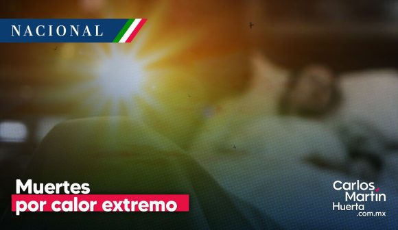 México suma 77 muertes por calor extremo