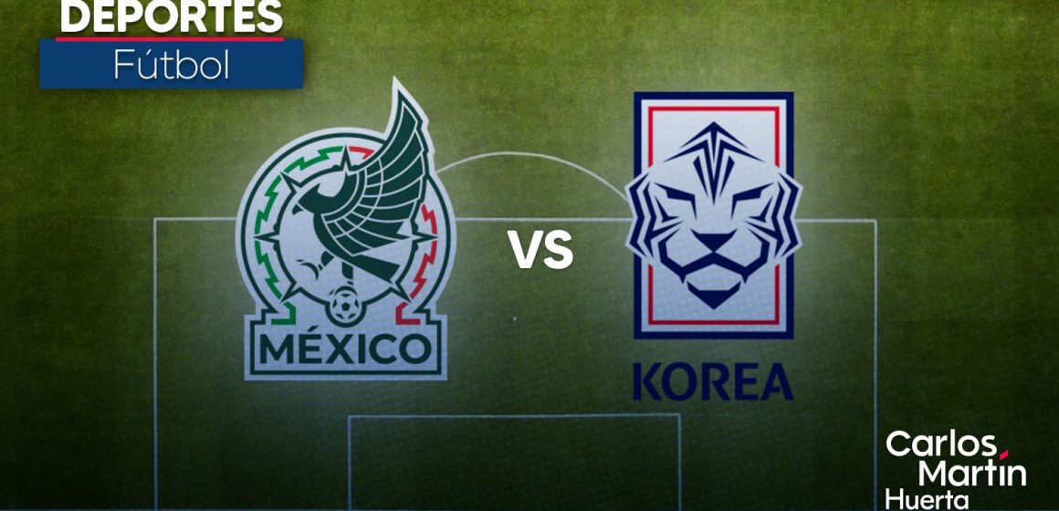 México vs Corea del Sur; dónde ver y pronóstico del partido