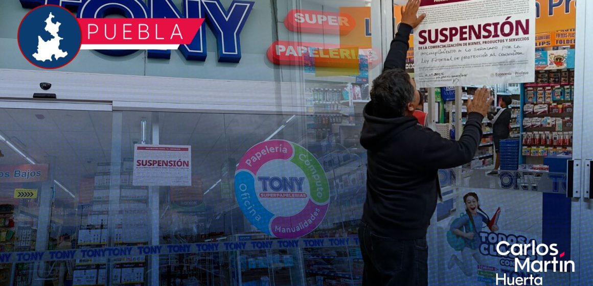 Profeco suspende dos sucursales de Papelerías Tony en Puebla por irregularidades