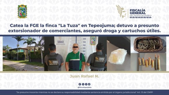 Catea la FGE la finca “La Tuza” en Tepeojuma; detuvo a presunto extorsionador de comerciantes
