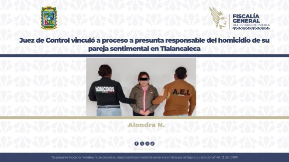 Juez de Control vinculó a proceso a presunta responsable del homicidio de su pareja sentimental en Tlalancaleca