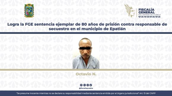 Logra la FGE sentencia de 80 años de prisión contra responsable de secuestro en Epatlán