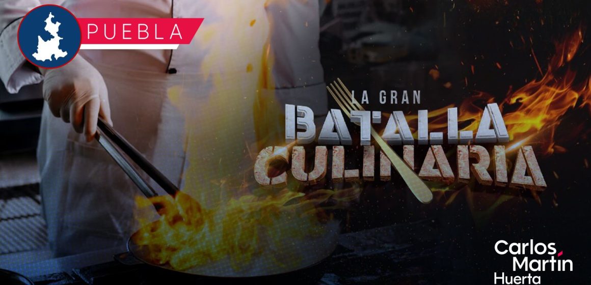 Llega a Puebla la final de “La Gran Batalla Culinaria 2025”