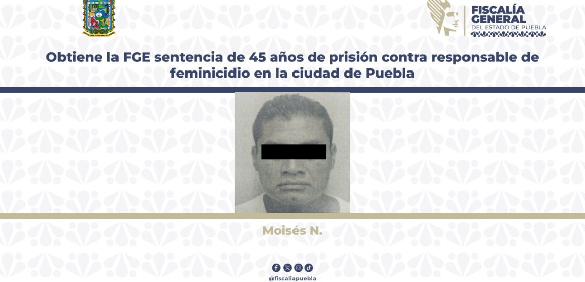 Condenan a 45 Años de Prisión por Feminicidio a Moisés N.; asfixió a su pareja