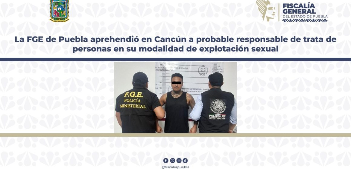 Fotografía Boletín de Prensa no. 356 (001) (3) FGE Puebla captura en Cancún a sujeto por trata de personas y explotación sexual de su esposa
