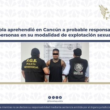 Fotografía Boletín de Prensa no. 356 (001) (3) FGE Puebla captura en Cancún a sujeto por trata de personas y explotación sexual de su esposa