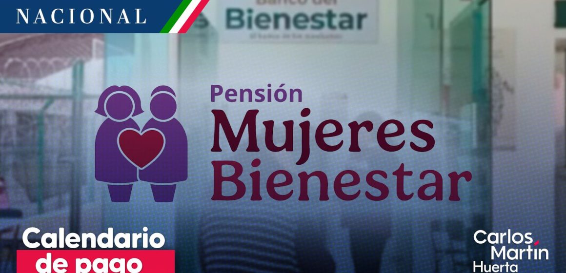 Pensión Mujeres Bienestar Conoce el calendario de pago para Pensión Mujeres Bienestar