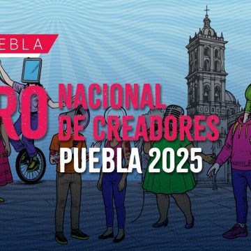 Puebla recibirá el Foro Nacional de Creadores 2025 Puebla recibirá el Foro Nacional de Creadores 2025