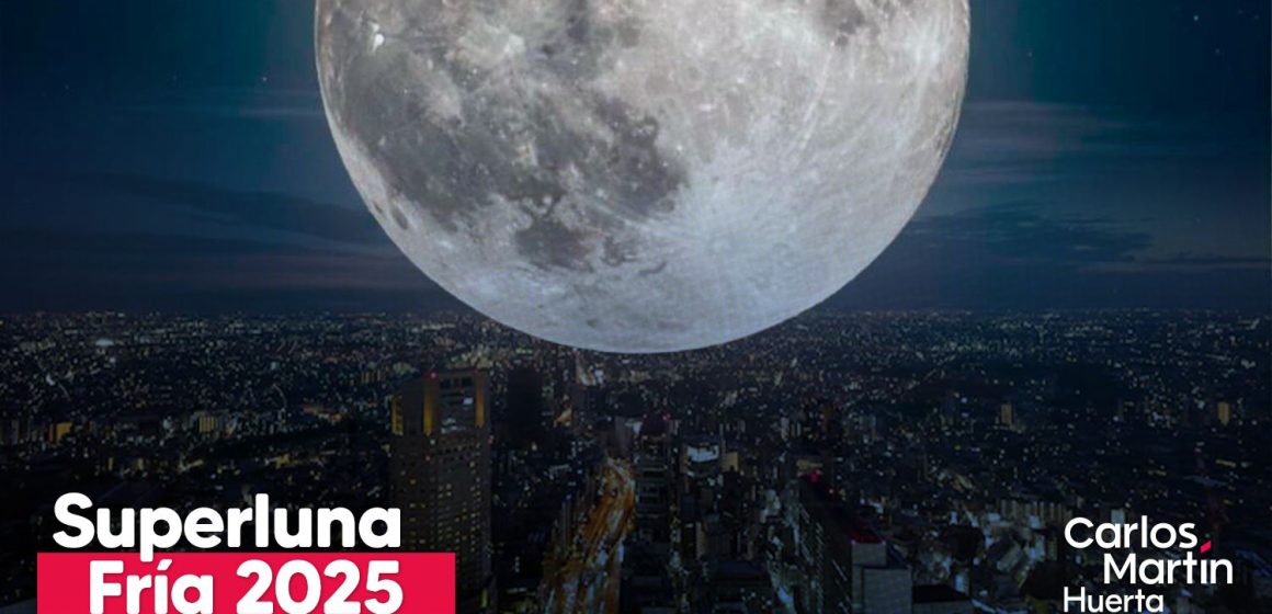 Superluna Fría 2025 Esta es la fecha y hora para ver el evento astronómico Superluna Fría 2025: Esta es la fecha y hora para ver el evento astronómico
