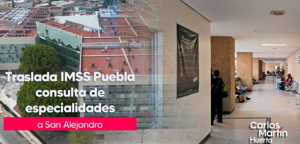 Trasladan-consulta-especialidades-a-San-Alejandro Traslada IMSS Puebla consulta de especialidades de la La Margarita a “San Alejandro”