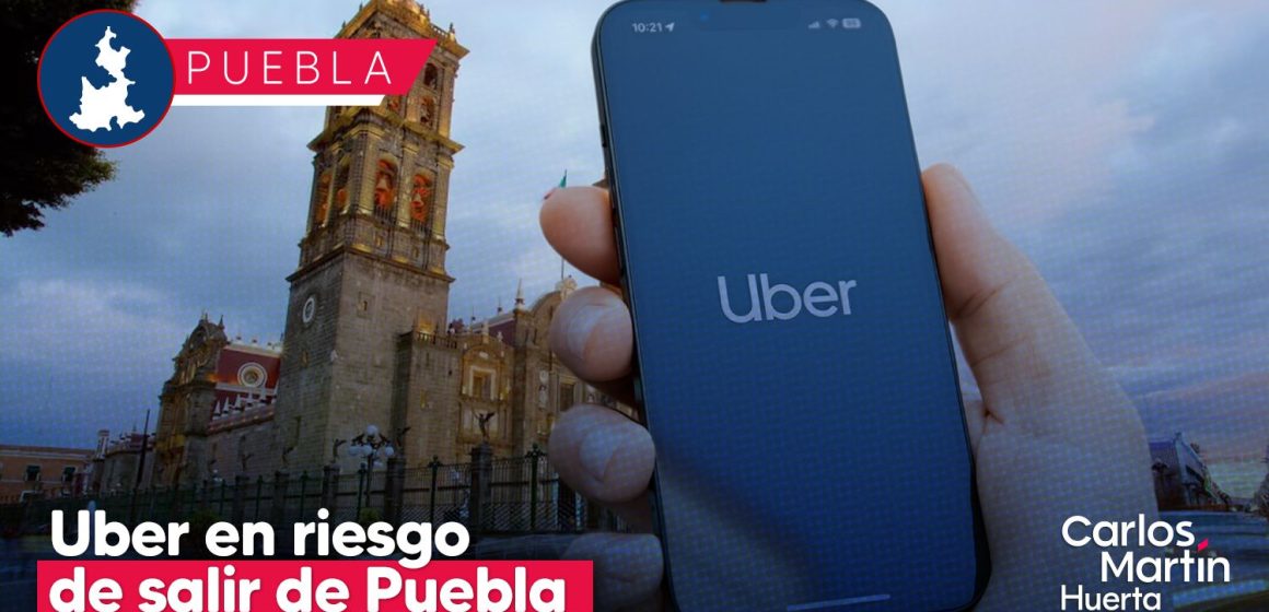 ¿Uber en riesgo de salir de Puebla? Esto se sabe