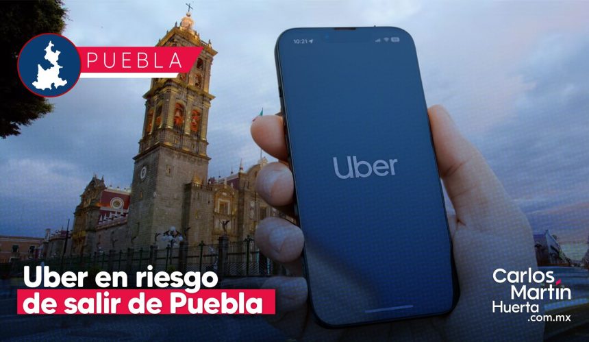 Uber Puebla ¿Uber en riesgo de salir de Puebla? Esto se sabe