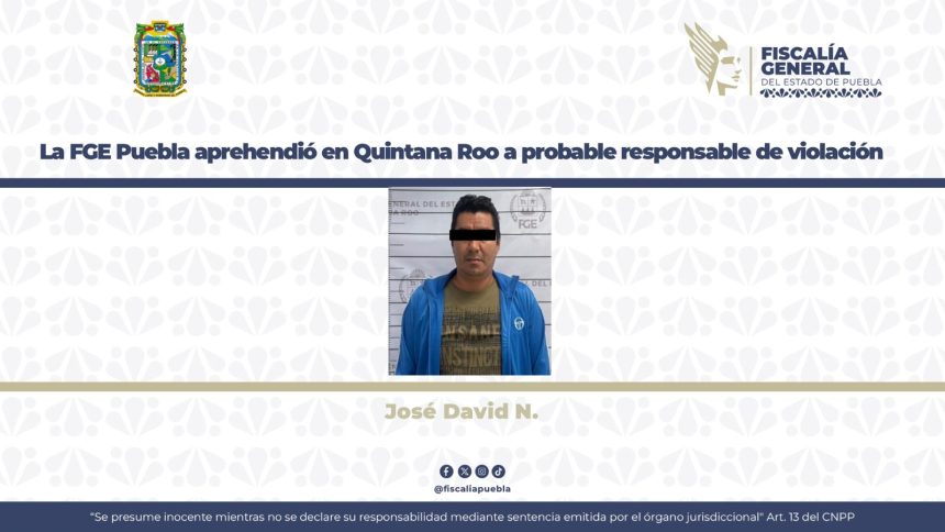 Capturan en Quintana Roo a presunto violador buscado desde 2011 en Puebla