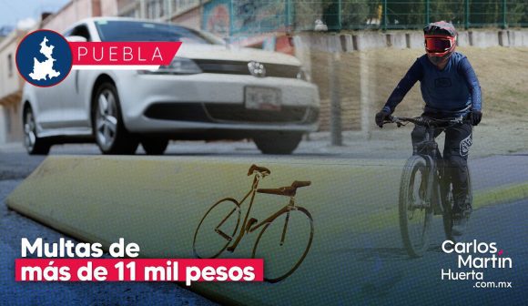 ¡OFICIAL! Multarán con más de 11 mil pesos a quien invada la ciclovía en Puebla