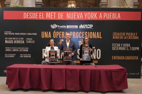 Ópera “Primero Sueño” del MET de Nueva York llegará gratuitamente al Zócalo de Puebla