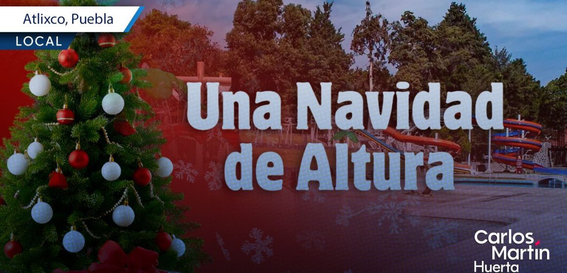 Arranca la Navidad de Altura 2025 en el Centro Vacacional Atlixco-Metepec Arranca la Navidad de Altura 2025 en el Centro Vacacional Atlixco-Metepec