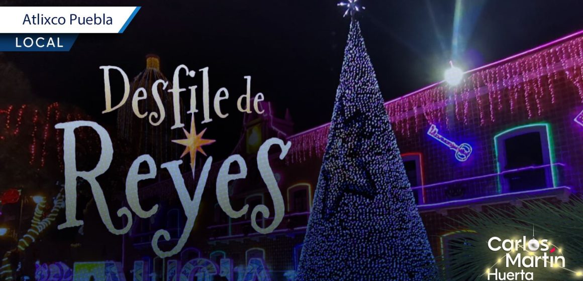 Atlixco convoca a su Desfile de Reyes 2026