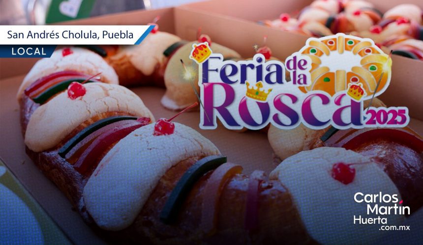San Rafael Comac albergará la Feria de la Rosca 2026 en San Andrés Cholula