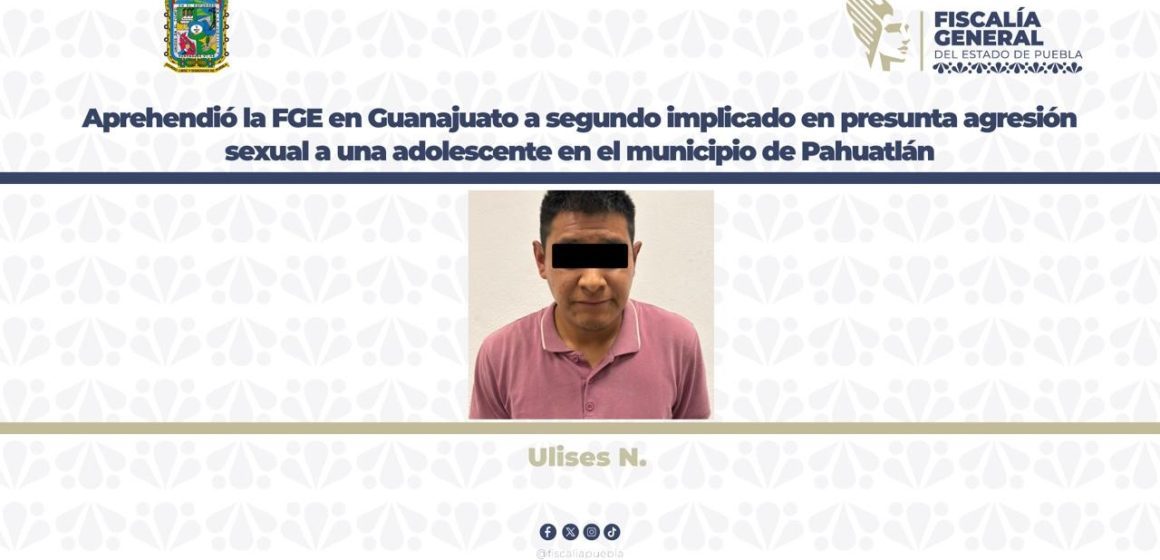 Aprehendió la FGE en Guanajuato a segundo implicado en presunta agresión sexual a una adolescente en Pahuatlán