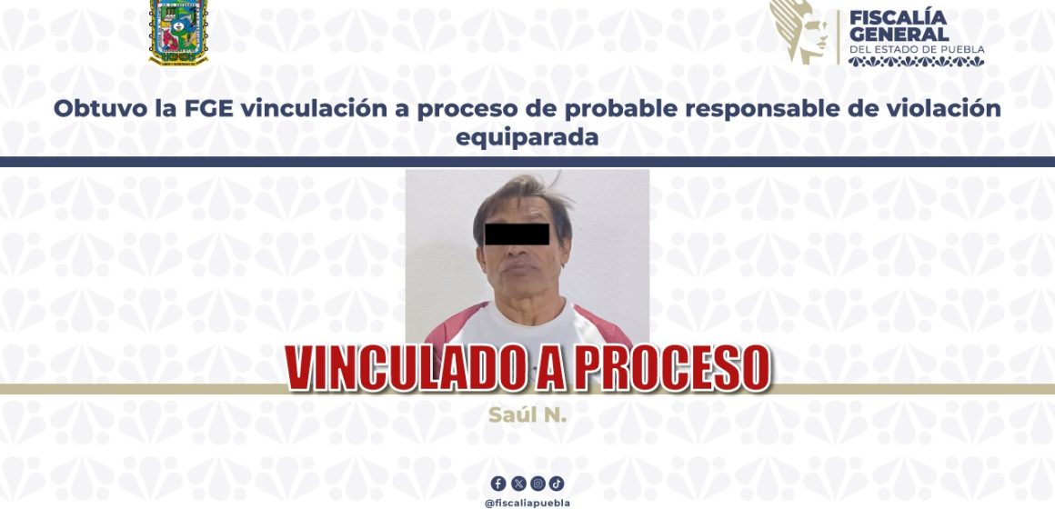 Vinculan a proceso a Saúl N. por violación equiparada en Puebla; dictan prisión preventiva