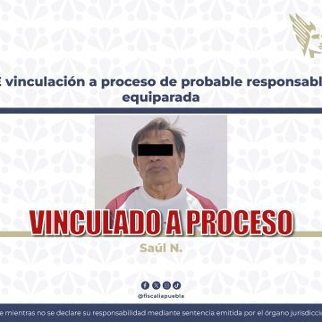 Vinculan a proceso a Saúl N. por violación equiparada en Puebla; dictan prisión preventiva