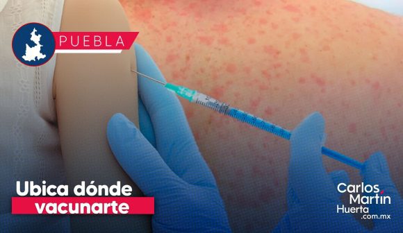 Conoce dónde puedes vacunarte contra el Sarampión en Puebla