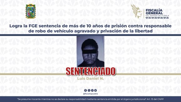 Logra la FGE sentencia de más de 10 años de prisión contra responsable de robo de vehículo agravado y privación de la libertad