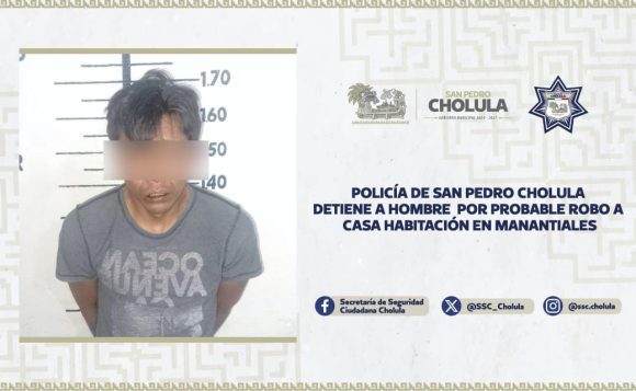 Detienen en San Pedro Cholula a hombre por robo a casa habitación en Manantiales: Policía actúa con rapidez