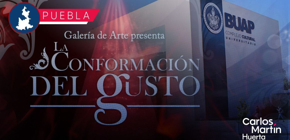 CCU BUAP inaugura la exposición "La Conformación del Gusto"