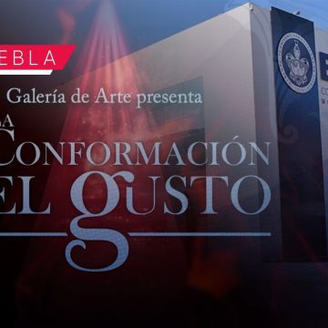 CCU BUAP inaugura la exposición "La Conformación del Gusto"