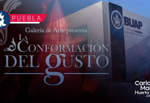 CCU BUAP inaugura la exposición "La Conformación del Gusto"