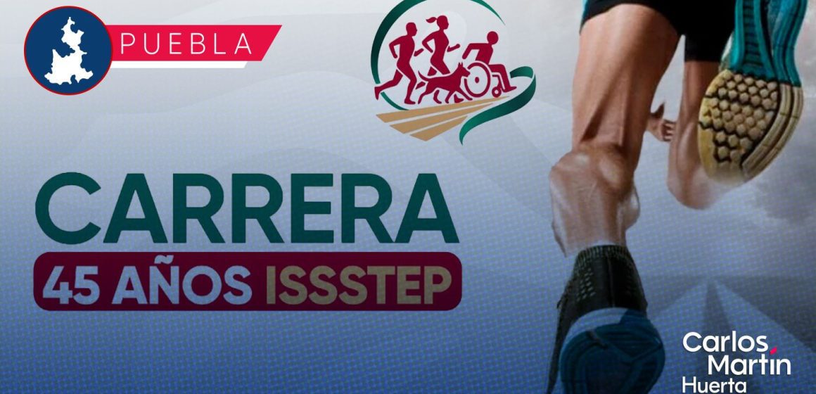 Carrera 45 Aniversario ISSSTEP 2026: Fecha, ruta e inscripciones