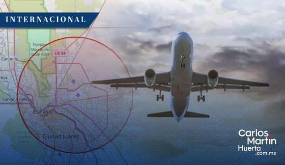 Cierran el espacio aéreo de El Paso durante 10 días por “razones de seguridad”